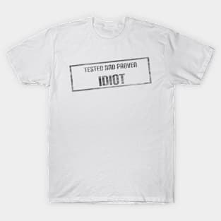 Tested and Proven Idiot T-Shirt